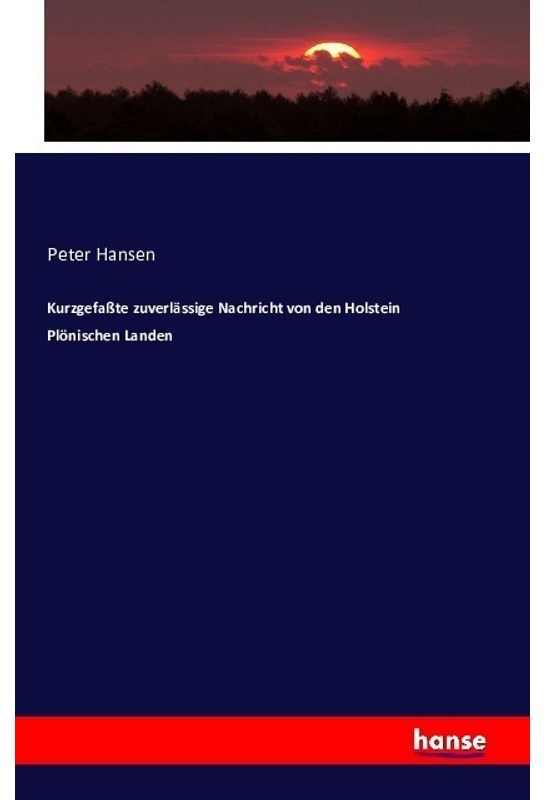 Kurzgefasste Zuverlässige Nachricht Von Den Holstein Plönischen Landen - Peter Hansen, Kartoniert (TB)