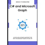 majosta C# and Microsoft Graph: Access and Automate Microsoft 365 with the Microsoft Graph API and .NET