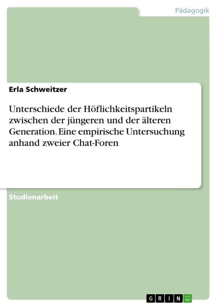 Unterschiede der Höflichkeitspartikeln zwischen der jüngeren und der älteren Generation. Eine empirische Untersuchung anhand zweier Chat-Foren: eB...