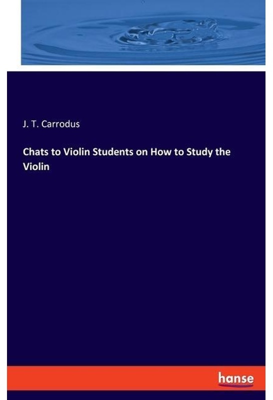 Chats To Violin Students On How To Study The Violin - J. T. Carrodus, Kartoniert (TB)