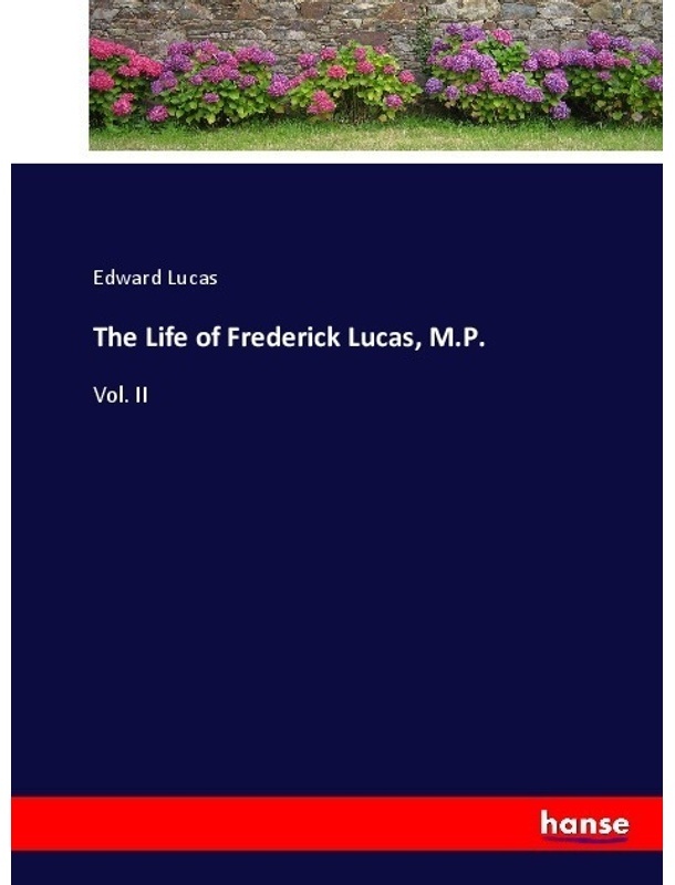 The Life Of Frederick Lucas, M.P. - Edward Lucas, Kartoniert (TB)