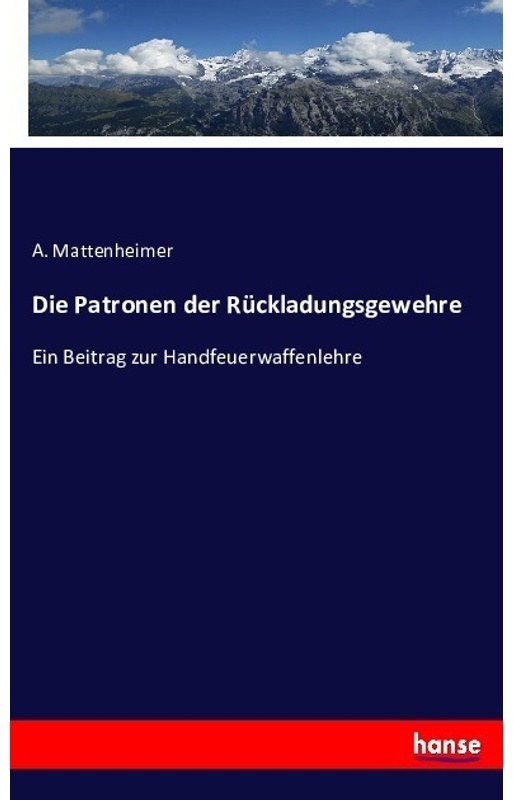 Die Patronen Der Rückladungsgewehre - A. Mattenheimer  Kartoniert (TB)