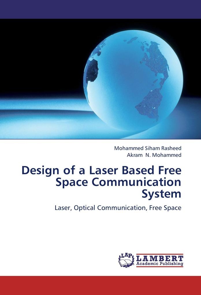 Design of a Laser Based Free Space Communication System: Buch von Akram N. Mohammed/ Mohammed Siham Rasheed