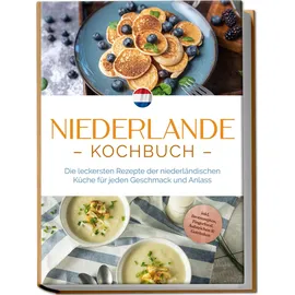 edition lunerion Niederlande Kochbuch: Die leckersten Rezepte der niederländischen Küche für jeden Geschmack und Anlass - inkl. Brotrezepten, Fingerfood, Aufstrichen & Getränken
