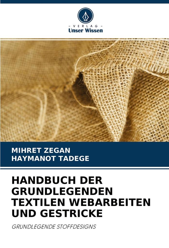 HANDBUCH DER GRUNDLEGENDEN TEXTILEN WEBARBEITEN UND GESTRICKE: Taschenbuch von Mihret Zegan/ Haymanot Tadege