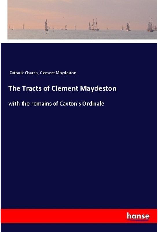 The Tracts Of Clement Maydeston - Catholic Church  Clement Maydeston  Kartoniert (TB)