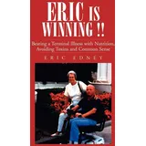 Authorhouse ERIC IS WINNING !!: Beating a Terminal Illness with Nutrition, Avoiding Toxins and Common Sense