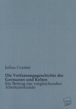 Die Verfassungsgeschichte Der Germanen Und Kelten - Julius Cramer  Kartoniert (TB)