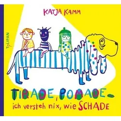 Tirade, Pomade ... ich versteh nix, wie schade