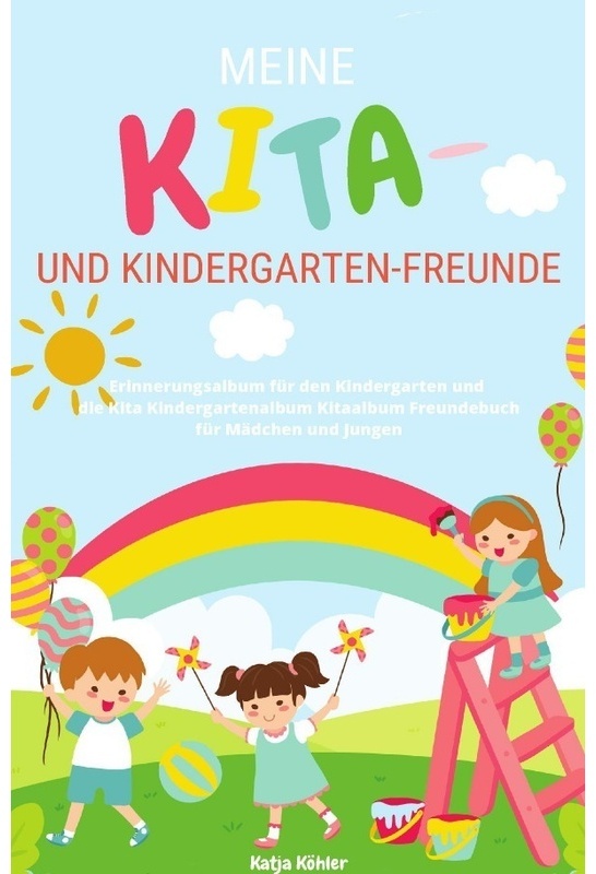 Meine Kita- Und Kindergarten-Freunde Erinnerungsalbum Für Den Kindergarten Und Die Kita Kindergartenalbum Kitaalbum Freundebuch Für Mädchen Und Jungen