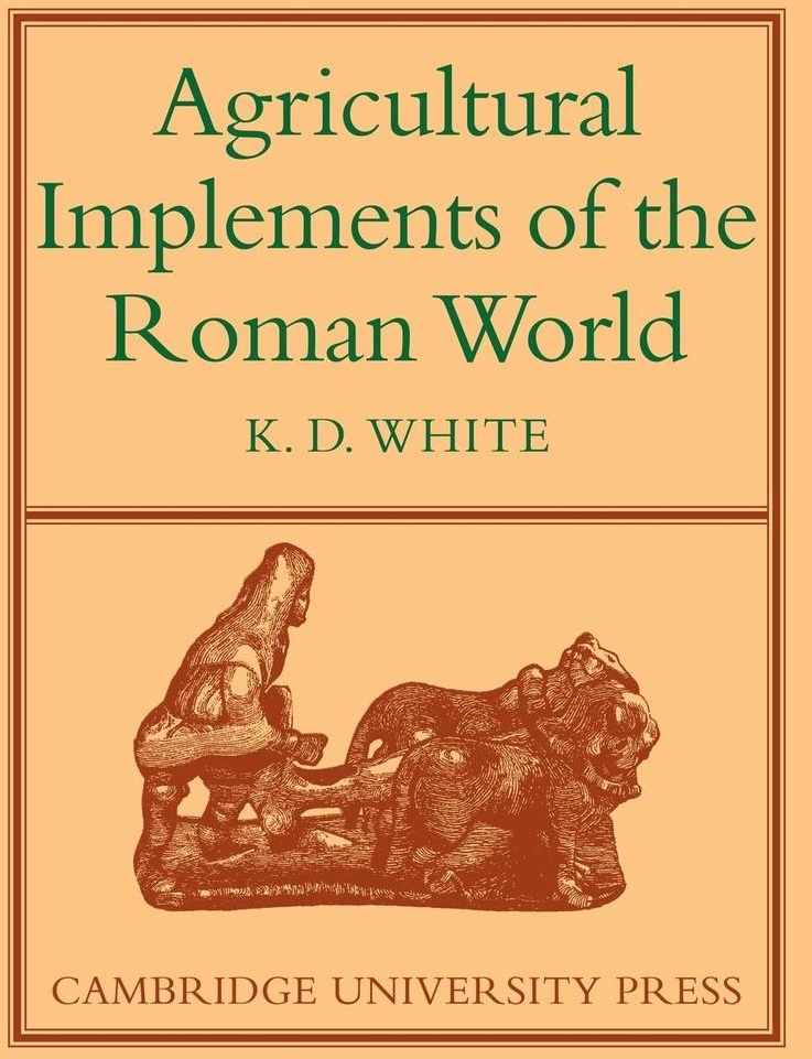 Agricultural Implements of the Roman World: Buch von K. D. White