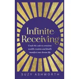 Hay House UK Infinite Receiving: Crack the Code to Conscious Wealth Creation and Finally Manifest Your Dream Life