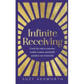 Hay House UK Infinite Receiving: Crack the Code to Conscious Wealth Creation and Finally Manifest Your Dream Life