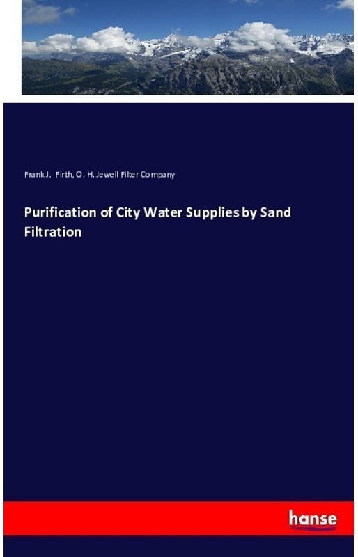 Purification Of City Water Supplies By Sand Filtration - Frank J. Firth, O. H. Jewell Filter Company, Kartoniert (TB)