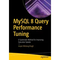 Apress MySQL 8 Query Performance Tuning: A Systematic Method