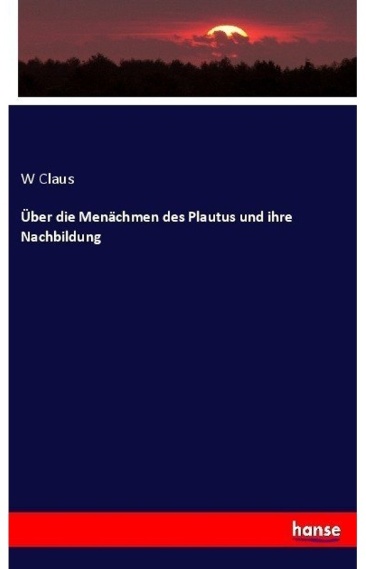 Über Die Menächmen Des Plautus Und Ihre Nachbildung - W Claus, Kartoniert (TB)