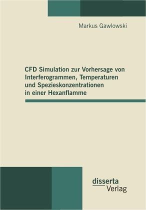Cfd Simulation Zur Vorhersage Von Interferogrammen  Temperaturen Und Spezieskonzentrationen In Einer Hexanflamme - Markus Gawlowski  Kartoniert (TB)