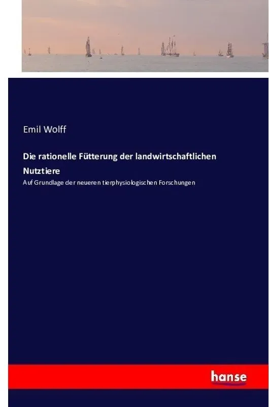 Die Rationelle Fütterung Der Landwirtschaftlichen Nutztiere - Emil Wolff  Kartoniert (TB)