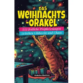 Independently published Das Weihnachts-Orakel: 333 festliche Prophezeiungen zwischen Glühwein und Chaos