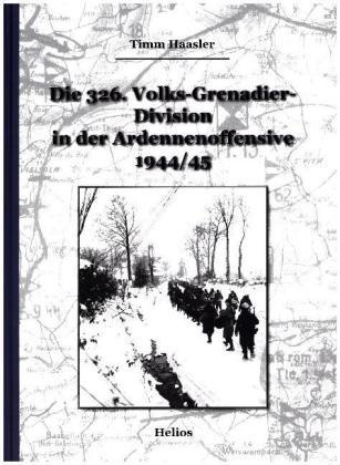 Die 326. Volks-Grenadier-Division In Der Ardennenoffensive 1944/45 - Timm Haasler  Gebunden