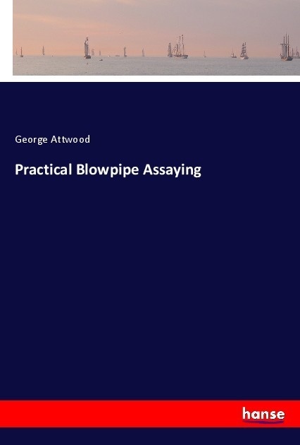 Practical Blowpipe Assaying - George Attwood  Kartoniert (TB)