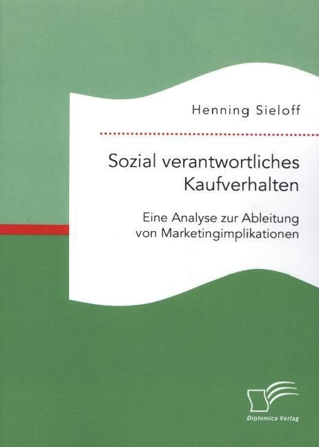 Sozial Verantwortliches Kaufverhalten: Eine Analyse Zur Ableitung Von Marketingimplikationen - Henning Sieloff  Kartoniert (TB)