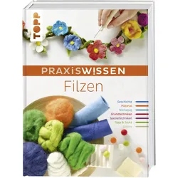 PraxisWissen Filzen Die wichtigsten Materialien und Techniken