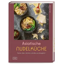Zs Verlag Asiatische Nudelküche: Ramen, Udon, Wantans und alles was dazugehört
