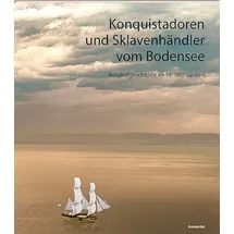 FormatOst Konquistadoren und Sklavenhändler vom Bodensee Kolonialgeschichte im 16. Jahrhundert