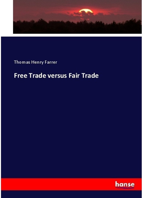 Free Trade Versus Fair Trade - Thomas Henry Farrer  Kartoniert (TB)