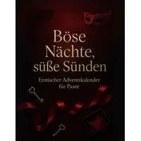 Böse Nächte, süße Sünden – Erotischer Adventskalender für Paare: Ein erotischer Adventskalender voller Lust, Spiel und Sinnlichkeit für Paare