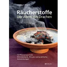 AT Verlag Räucherstoffe: Der Atem des Drachen: 72 Pflanzenporträts - Ethnobotanik, Rituale und praktische Anwendungen