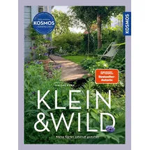 Kosmos Klein & wild: Kleine Gärten naturnah gestalten. Insektenfreundlich & ressourcenschonend. Mit Beetideen zum einfachen Nachpflanzen.
