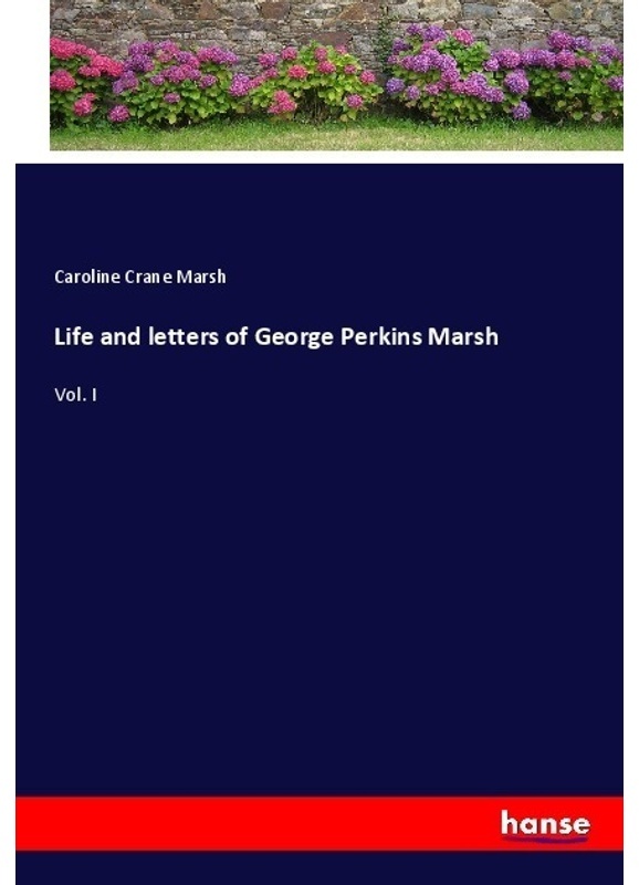 Life And Letters Of George Perkins Marsh - Caroline Crane Marsh, Kartoniert (TB)