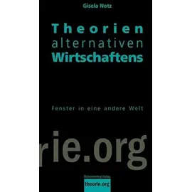 Schmetterling Verlag GmbH Theorien alternativen Wirtschaftens: Fenster in eine andere Welt (Theorie.org)
