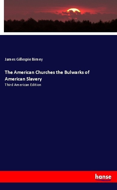 The American Churches The Bulwarks Of American Slavery - James Gillespie Birney  Kartoniert (TB)