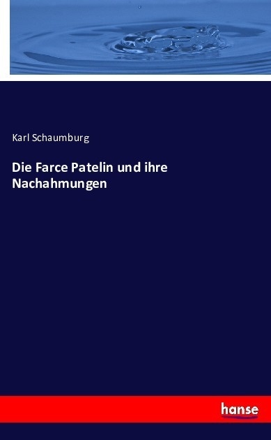 Die Farce Patelin Und Ihre Nachahmungen - Karl Schaumburg  Kartoniert (TB)