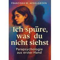 Epubli Ich spüre, was du nicht siehst - Parapsychologie