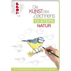 Die Kunst des Zeichnens 10 Steps - Natur In 10 einfachen Schritten 60 Pflanzen&Tiere zeichnen