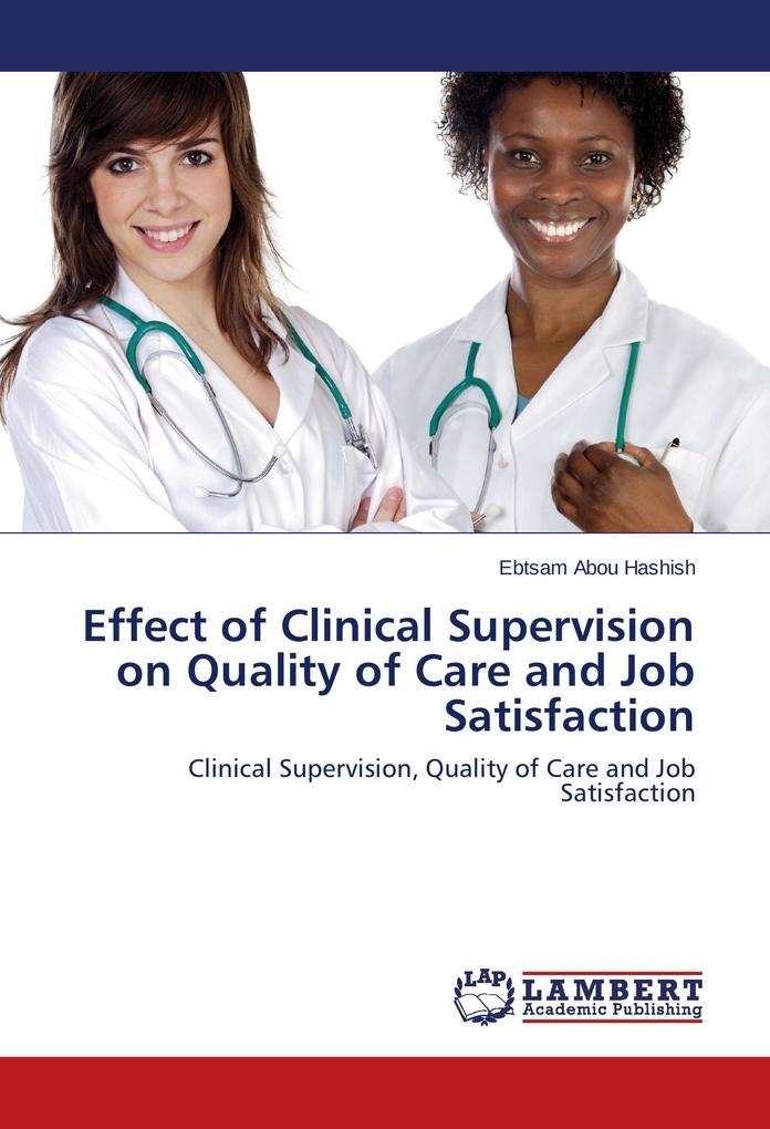 Effect of Clinical Supervision on Quality of Care and Job Satisfaction: Buch von Ebtsam Abou Hashish