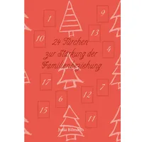 Adventskalender: 24 Türchen zur Stärkung der Familienbeziehung: Kalenderbuch für Familien oder Paare