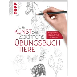 TOPP 4762 Die Kunst des Zeichnens - Tiere Übungsbuch - Mit gezieltem Training Schritt für Schritt zum Zeichenprofi