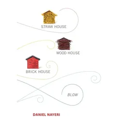 Straw House, Wood House, Brick House, Blow: Four Novellas by Daniel Nayeri