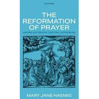 Oxford University Press The Reformation of Prayer Among Sixteenth-Century