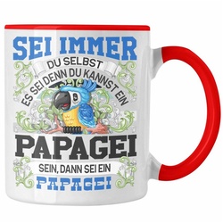 Trendation Tasse Papagei Tasse Geschenk Papagei Liebhaber Sei immer Du Selbst Spruch rot