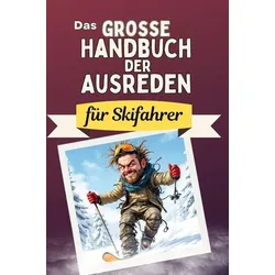 Das große Handbuch der Ausreden für Skifahrer