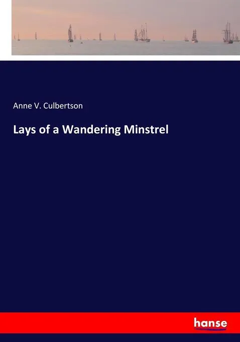 Lays of a Wandering Minstrel: Buch von Anne V. Culbertson