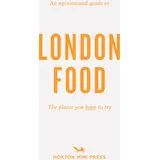 Hoxton Mini Press An Opinionated Guide to London Food