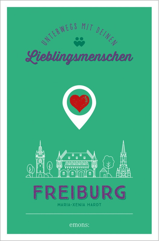 Lieblingsmenschen / Freiburg. Unterwegs Mit Deinen Lieblingsmenschen - Maria-Xenia Hardt, Gebunden