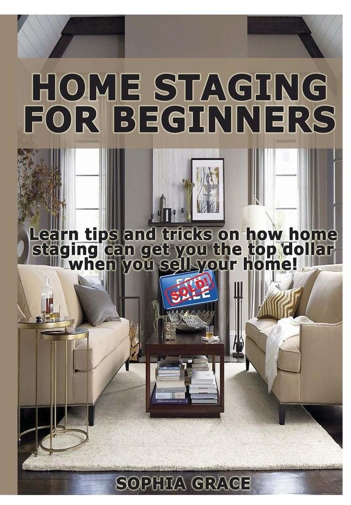 Home Staging for Beginners: Buch von Sophia Grace